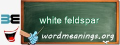 WordMeaning blackboard for white feldspar